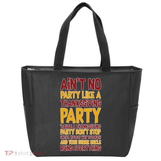 Ain't No Party Like A Thanksgiving Party Zip Tote Bag