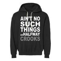 Ain't No Such Thing As Halfway Crooks Garment-Dyed Fleece Hoodie