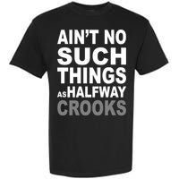 Ain't No Such Thing As Halfway Crooks Garment-Dyed Heavyweight T-Shirt