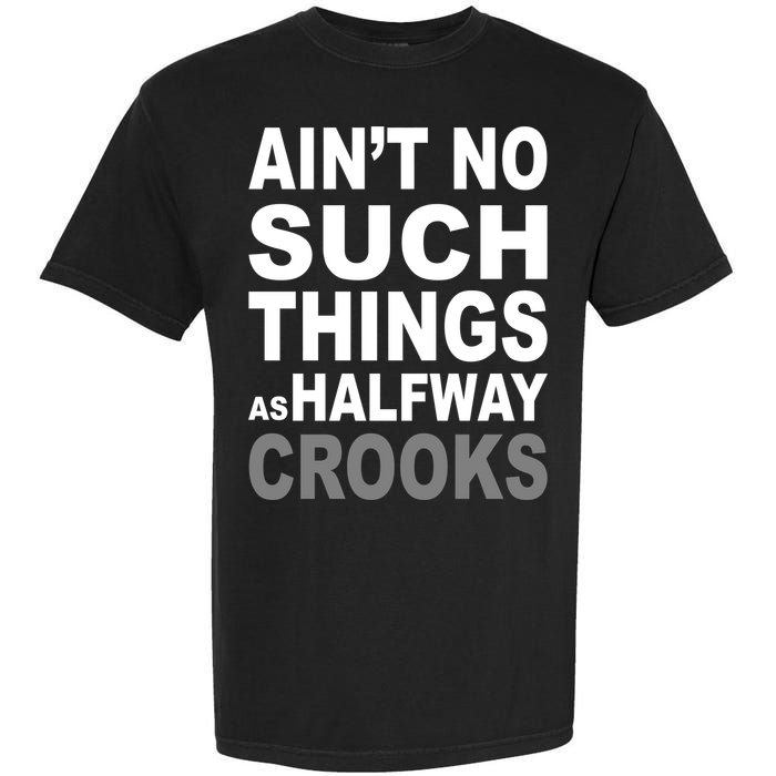 Ain't No Such Thing As Halfway Crooks Garment-Dyed Heavyweight T-Shirt
