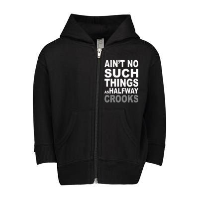 Ain't No Such Thing As Halfway Crooks Toddler Zip Fleece Hoodie