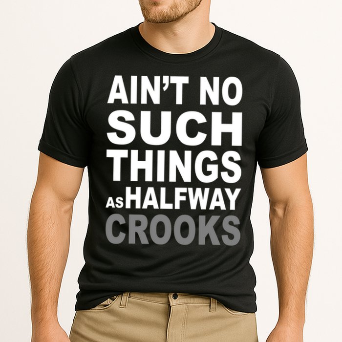 Ain't No Such Thing As Halfway Crooks Performance Shirt