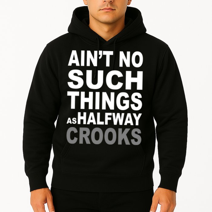Ain't No Such Thing As Halfway Crooks Hoodie