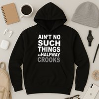 Ain't No Such Thing As Halfway Crooks Hoodie