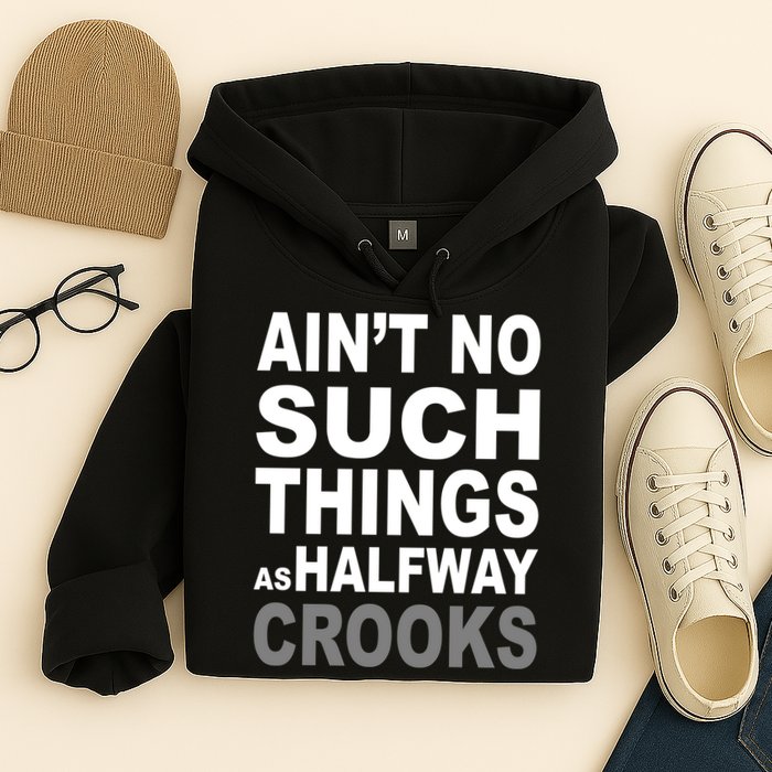 Ain't No Such Thing As Halfway Crooks Hoodie