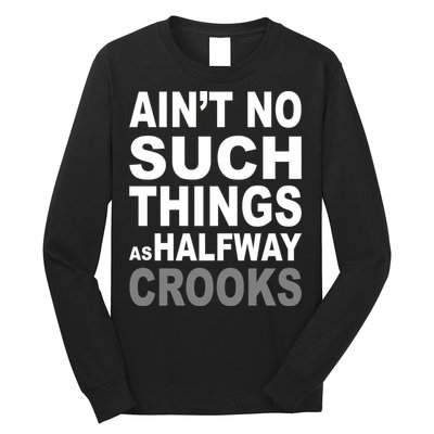 Ain't No Such Thing As Halfway Crooks Long Sleeve Shirt