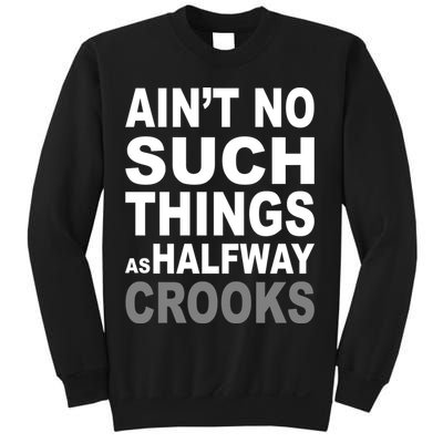 Ain't No Such Thing As Halfway Crooks Sweatshirt