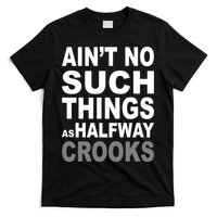 Ain't No Such Thing As Halfway Crooks T-Shirt