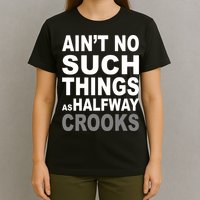 Ain't No Such Thing As Halfway Crooks T-Shirt