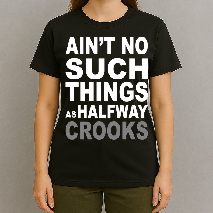 Ain't No Such Thing As Halfway Crooks T-Shirt
