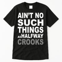 Ain't No Such Thing As Halfway Crooks Tall T-Shirt