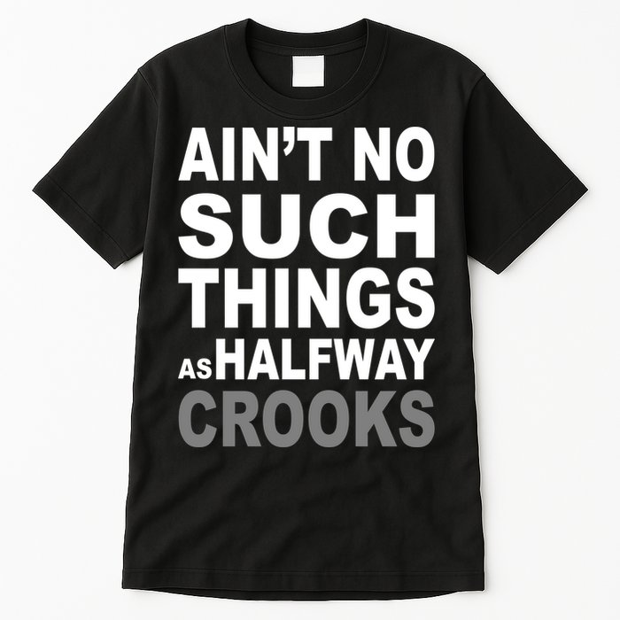 Ain't No Such Thing As Halfway Crooks Tall T-Shirt
