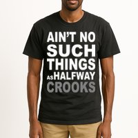 Ain't No Such Thing As Halfway Crooks Tall T-Shirt