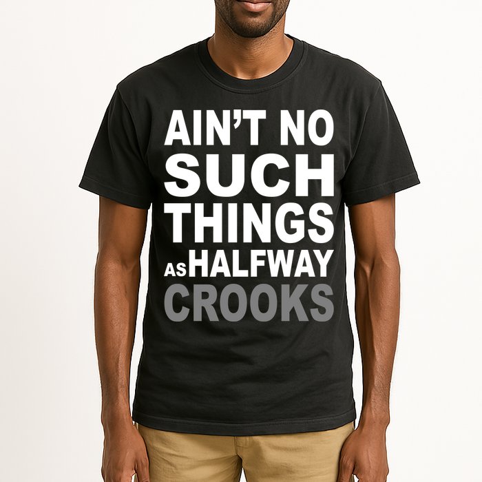Ain't No Such Thing As Halfway Crooks Tall T-Shirt