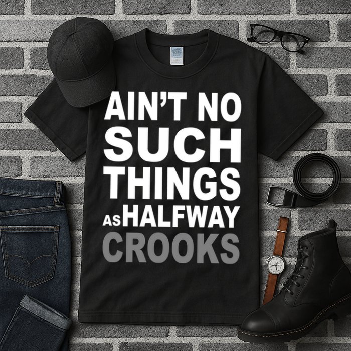 Ain't No Such Thing As Halfway Crooks Tall T-Shirt