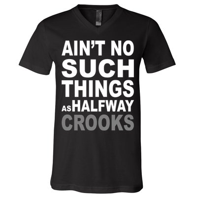Ain't No Such Thing As Halfway Crooks V-Neck T-Shirt