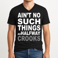 Ain't No Such Thing As Halfway Crooks V-Neck T-Shirt