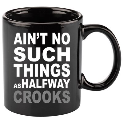 Ain't No Such Thing As Halfway Crooks 11oz C Handle Ceramic Mug