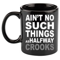 Ain't No Such Thing As Halfway Crooks 11oz C Handle Ceramic Mug