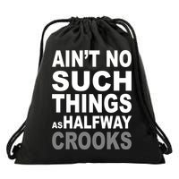 Ain't No Such Thing As Halfway Crooks Drawstring Bag