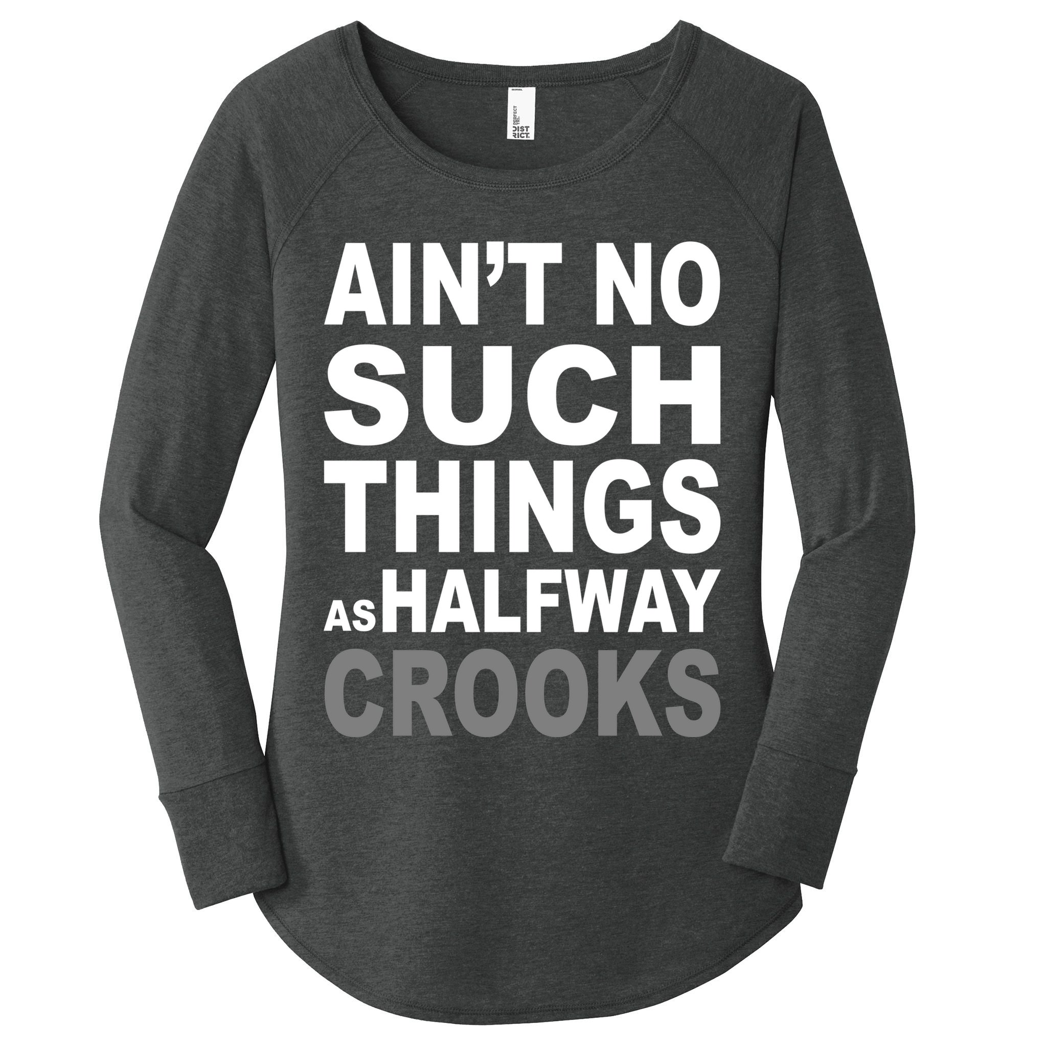 Ain't No Such Thing As Halfway Crooks Women's Perfect Tri Tunic Long Sleeve Shirt