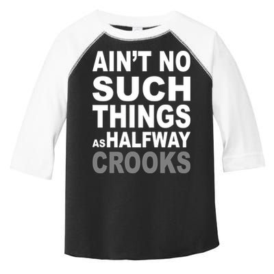 Ain't No Such Thing As Halfway Crooks Toddler Fine Jersey T-Shirt