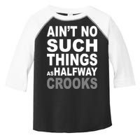 Ain't No Such Thing As Halfway Crooks Toddler Fine Jersey T-Shirt