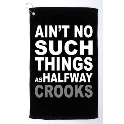 Ain't No Such Thing As Halfway Crooks Golf Towel