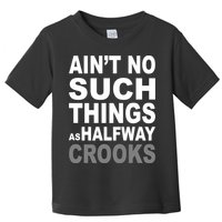 Ain't No Such Thing As Halfway Crooks Toddler T-Shirt