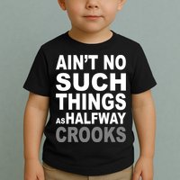 Ain't No Such Thing As Halfway Crooks Toddler T-Shirt