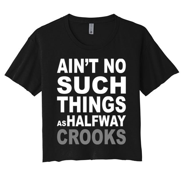 Ain't No Such Thing As Halfway Crooks Crop Top
