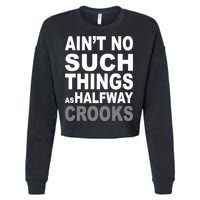 Ain't No Such Thing As Halfway Crooks Cropped Pullover Crew