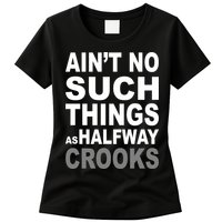 Ain't No Such Thing As Halfway Crooks Womens T-Shirt