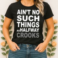 Ain't No Such Thing As Halfway Crooks Womens T-Shirt