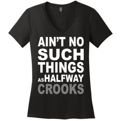 Ain't No Such Thing As Halfway Crooks Women's V-Neck T-Shirt