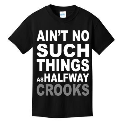 Ain't No Such Thing As Halfway Crooks Kids T-Shirt