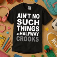 Ain't No Such Thing As Halfway Crooks Kids T-Shirt