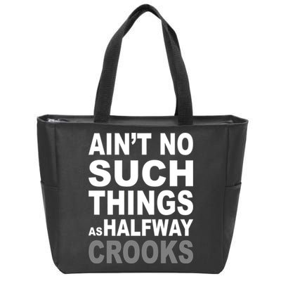 Ain't No Such Thing As Halfway Crooks Zip Tote Bag