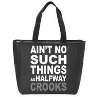 Ain't No Such Thing As Halfway Crooks Zip Tote Bag