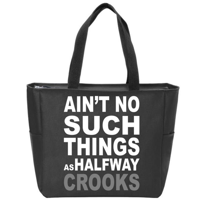 Ain't No Such Thing As Halfway Crooks Zip Tote Bag