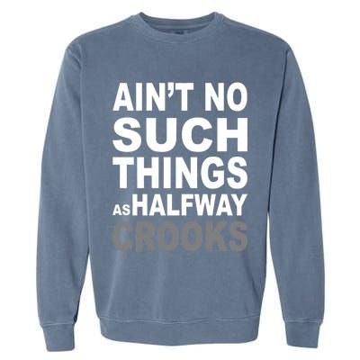 Ain't No Such Thing As Halfway Crooks Garment-Dyed Sweatshirt