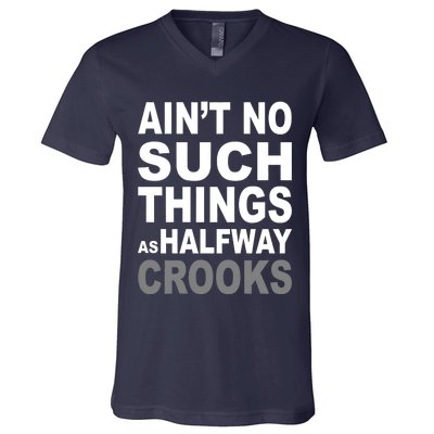 Ain't No Such Thing As Halfway Crooks V-Neck T-Shirt