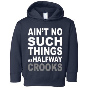 Ain't No Such Thing As Halfway Crooks Toddler Hoodie