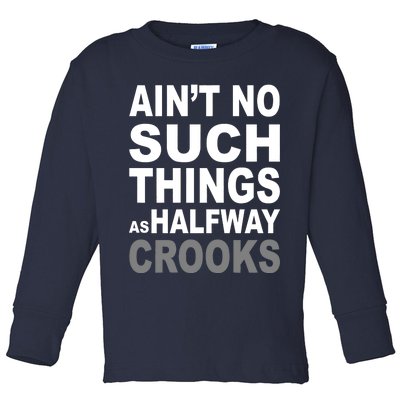 Ain't No Such Thing As Halfway Crooks Toddler Long Sleeve Shirt