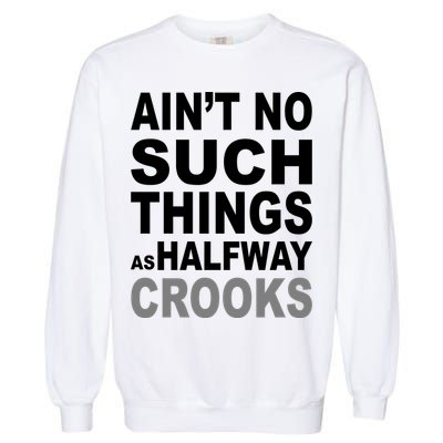Ain't No Such Thing As Halfway Crooks Garment-Dyed Sweatshirt