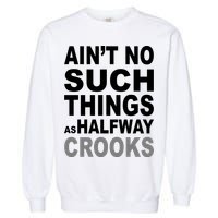 Ain't No Such Thing As Halfway Crooks Garment-Dyed Sweatshirt