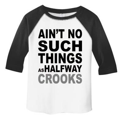 Ain't No Such Thing As Halfway Crooks Toddler Fine Jersey T-Shirt