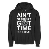Ain't Nobody Got Time For That! Garment-Dyed Fleece Hoodie