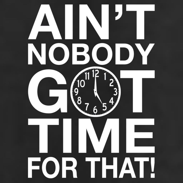 Ain't Nobody Got Time For That! Garment-Dyed Fleece Hoodie