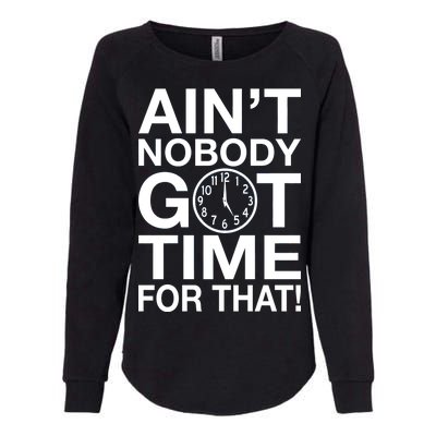 Ain't Nobody Got Time For That! Womens California Wash Sweatshirt